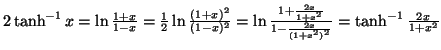 $ 2\tanh^{-1}x=\ln\frac{1+x}{1-x}=\frac{1}{2}\ln\frac{(1+x)^2}{(1-x)^2}=\ln\frac{1+\frac{2x}{1+x^2}}{1-
\frac{2x}{(1+x^2)^2}}=\tanh^{-1}\frac{2x}{1+x^2}$