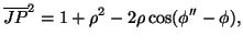 $\displaystyle \overline{JP}^2=1+\rho^2-2\rho\cos(\phi''-\phi),$