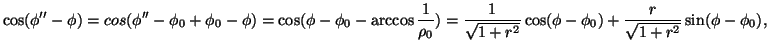 $\displaystyle \cos(\phi''-\phi)=cos(\phi''-\phi_0+\phi_0-\phi)=\cos(\phi-\phi_0...
...rac{1}{\sqrt{1+r^2}}\cos
(\phi-\phi_0)+\frac{r}{\sqrt{1+r^2}}\sin(\phi-\phi_0),$
