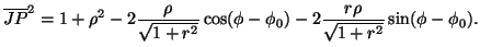 $\displaystyle \overline{JP}^2=1+\rho^2-2\frac{\rho}{\sqrt{1+r^2}}\cos(\phi-\phi_0)-2\frac{r\rho}{\sqrt{1+r^2}}\sin(\phi-\phi_0).$