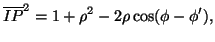 $\displaystyle \overline{IP}^2=1+\rho^2-2\rho\cos(\phi-\phi'),$