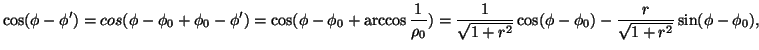 $\displaystyle \cos(\phi-\phi')=cos(\phi-\phi_0+\phi_0-\phi')=\cos(\phi-\phi_0+\...
...rac{1}{\sqrt{1+r^2}}\cos
(\phi-\phi_0)-\frac{r}{\sqrt{1+r^2}}\sin(\phi-\phi_0),$