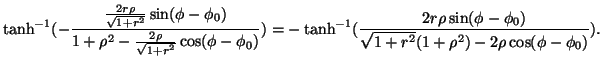 $\displaystyle \tanh^{-1}(-\frac{\frac{2r\rho}{\sqrt{1+r^2}}\sin(\phi-\phi_0)}{1...
...\frac{2r\rho\sin(\phi-\phi_0)}{\sqrt{1+r^2}(1+\rho^2)-2\rho\cos(\phi-\phi_0)}).$