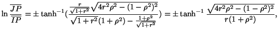 $\displaystyle \ln\frac{\overline{JP}}{\overline{IP}}=\pm\tanh^{-1}(\frac{\frac{...
...sqrt{1+r^2}}})=\pm\tanh^{-1}\frac{\sqrt{4r^2\rho^2-(1-\rho^2)^2}}{r(1+\rho^2)},$