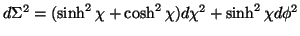 $ d\Sigma^2=(\sinh^2\chi+\cosh^2\chi)d\chi^2+\sinh^2\chi d\phi^2$
