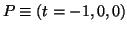 $ P\equiv(t=-1,0,0)$