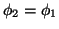 $ \phi_2=\phi_1$
