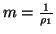 $ m=\frac{1}{\rho_1}$