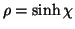 $ \rho=\sinh\chi$