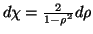 $ d\chi=\frac{2}{1-\rho^2}d\rho$