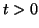 $ t>0$