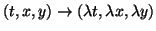 $ (t,x,y)\rightarrow (\lambda t,\lambda x,\lambda y)$