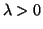 $ \lambda>0$
