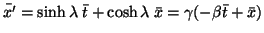$\displaystyle \bar{x'}=\sinh\lambda\;\bar{t}+\cosh\lambda\;\bar{x}=\gamma(-\beta\bar{t}+\bar{x})$