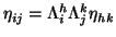 $ \eta_{ij}=\Lambda^h_i\Lambda^k_j\eta_{hk}$
