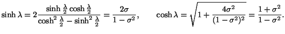 $\displaystyle \sinh\lambda=2\frac{\sinh\frac{\lambda}{2}\cosh\frac{\lambda}{2}}...
...lambda=\sqrt{1+\frac{4\sigma^2}{(1-\sigma^2)^2}}=\frac{1+\sigma^2}{1-\sigma^2}.$