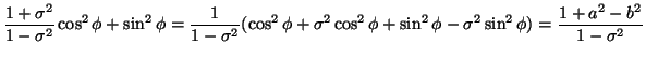 $\displaystyle \frac{1+\sigma^2}{1-\sigma^2}\cos^2\phi+\sin^2\phi=\frac{1}{1-\si...
...\sigma^2\cos^2\phi+\sin^2\phi
-\sigma^2\sin^2\phi)=\frac{1+a^2-b^2}{1-\sigma^2}$
