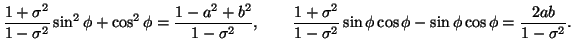 $\displaystyle \frac{1+\sigma^2}{1-\sigma^2}\sin^2\phi+\cos^2\phi=\frac{1-a^2+b^...
...\sigma^2}{1-\sigma^2}
\sin\phi\cos\phi-\sin\phi\cos\phi=\frac{2ab}{1-\sigma^2}.$