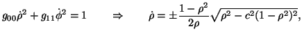 $\displaystyle g_{00}\dot{\rho}^2+g_{11}\dot{\phi}^2=1 \qquad \Rightarrow \qquad \dot{\rho}=\pm\frac{1-\rho^2}{2\rho} \sqrt{\rho^2-c^2(1-\rho^2)^2},$
