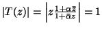 $ \vert T(z)\vert=\left\vert z\frac{1+\alpha\bar{z}}
{1+\bar{\alpha}z}\right\vert=1$