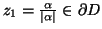 $ z_1=\frac{\alpha}{\vert\alpha\vert}\in \partial D$