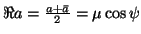 $ \Re a=\frac{a+\bar{a}}{2}=\mu\cos\psi$