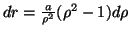 $ dr=\frac{a}{\rho^2}(\rho^2-1)d\rho$
