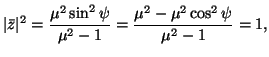 $\displaystyle \vert\bar{z}\vert^2=\frac{\mu^2\sin^2\psi}{\mu^2-1}=\frac{\mu^2-\mu^2\cos^2\psi}{\mu^2-1}=1,$