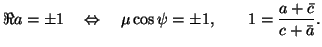 $\displaystyle \Re a=\pm 1 \quad \Leftrightarrow\quad \mu\cos\psi=\pm 1, \qquad 1=\frac{a+\bar{c}}{c+\bar{a}}.$