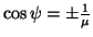 $ \cos\psi=\pm\frac{1}{\mu}$