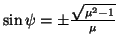 $ \sin\psi=\pm\frac{\sqrt{\mu^2-1}}{\mu}$