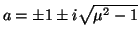 $ a=\pm 1\pm i\sqrt{\mu^2-1}$