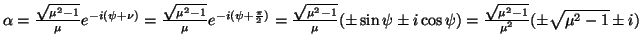 $ \alpha=\frac{\sqrt{\mu^2-1}}{\mu}e^{-i(\psi+\nu)}=\frac
{\sqrt{\mu^2-1}}{\mu}e...
...\pm\sin\psi\pm i\cos\psi)=
\frac{\sqrt{\mu^2-1}}{\mu^2}(\pm\sqrt{\mu^2-1}\pm i)$