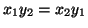 $ x_1y_2=x_2y_1$