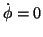 $ \dot{\phi}=0$