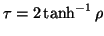$ \tau=2\tanh^{-1}\rho$