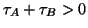 $ \tau_A+\tau_B>0$