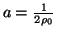 $ a=\frac{1}{2\rho_0}$